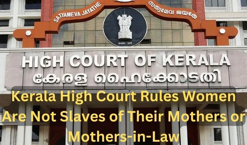 Kerala High Court Rules Women Are Not Slaves of Their Mothers or Mothers-in-Law
