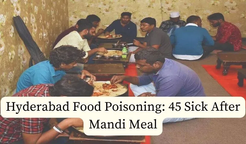 Hyderabad Food Poisoning: 45 Sick After Mandi Meal
