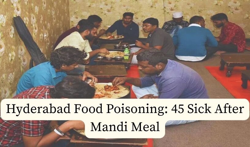 Hyderabad Food Poisoning: 45 Sick After Mandi Meal