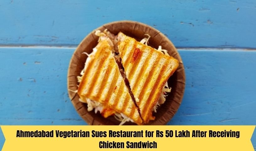 Ahmedabad Vegetarian Sues Restaurant for Rs 50 Lakh After Receiving Chicken Sandwich