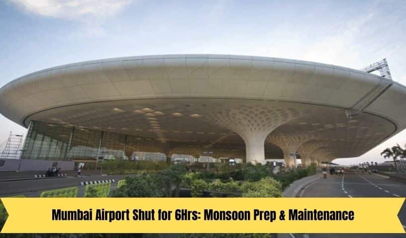 Mumbai Airport Shut for 6Hrs Monsoon Prep & Maintenance