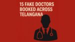 15 Fake Doctors Booked Across Telangana.