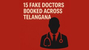 15 Fake Doctors Booked Across Telangana.
