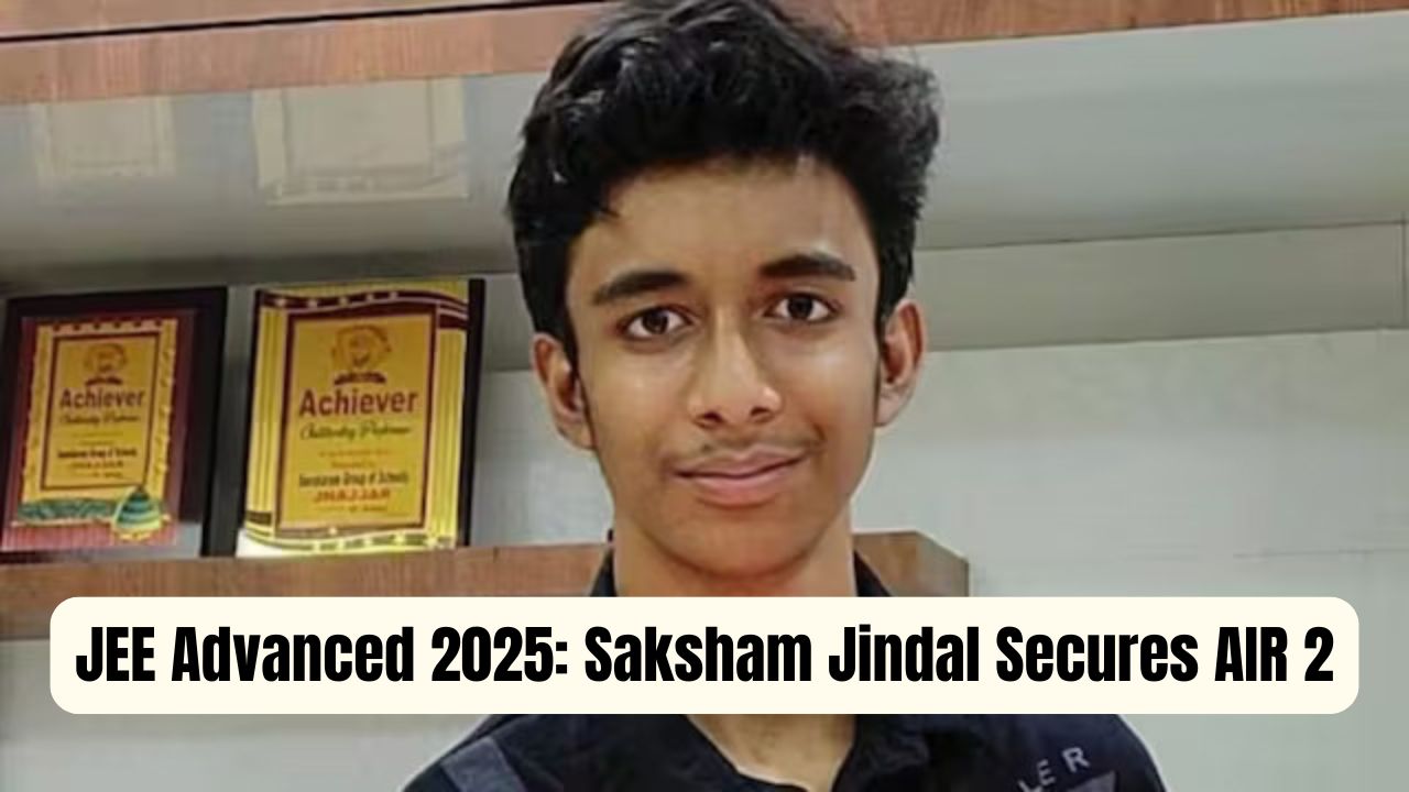 JEE Advanced 2025: Saksham Jindal Secures AIR 2