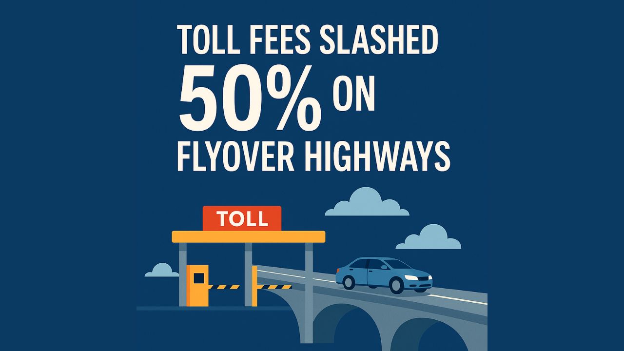 Toll Fees Slashed 50% on Flyover Highways Toll Fees Slashed 50% on Flyover Highways